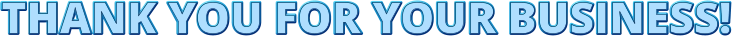 THANK YOU FOR YOUR BUSINESS! THANK YOU FOR YOUR BUSINESS!
